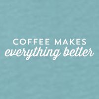 Coffee Makes Everything Better Sueded Cloud Jersey T-Shirt