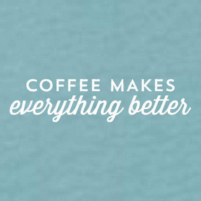 Coffee Makes Everything Better Sueded Cloud Jersey T-Shirt