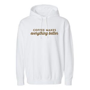 Coffee Makes Everything Better Garment-Dyed Fleece Hoodie