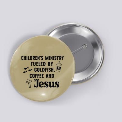 ChildrenS Ministry Fueled By Goldfish Coffee And Jesus .Png Button