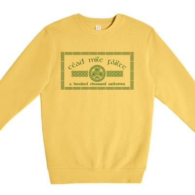 Céad Mile Fáilte A Hundred Thousand Welcomes Irish Cead Mile Failte Premium Crewneck Sweatshirt