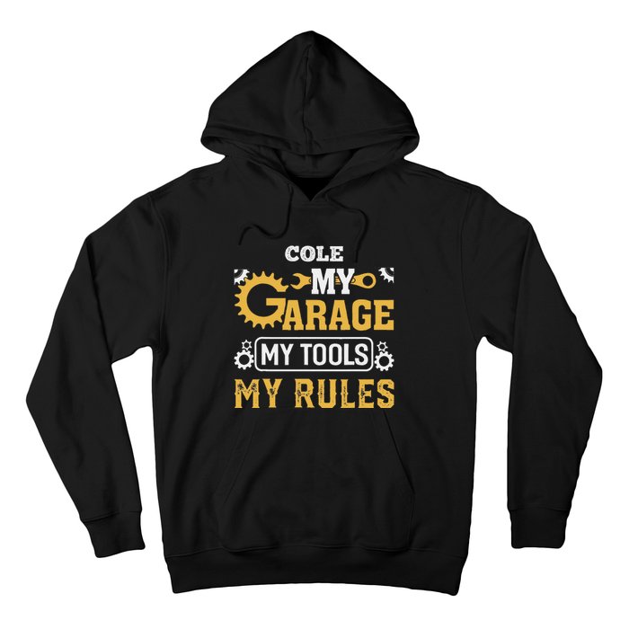 Cole My Garage My Tools My Rules Name Cole Hoodie