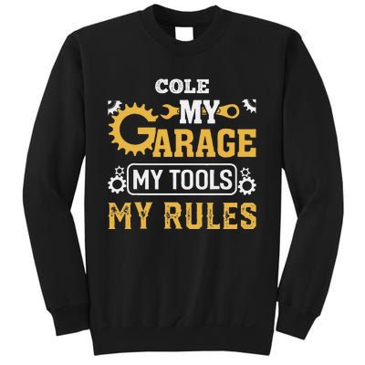 Cole My Garage My Tools My Rules Name Cole Sweatshirt