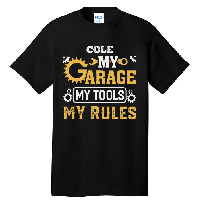 Cole My Garage My Tools My Rules Name Cole Tall T-Shirt