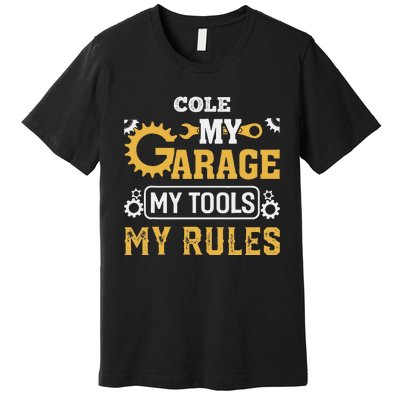 Cole My Garage My Tools My Rules Name Cole Premium T-Shirt