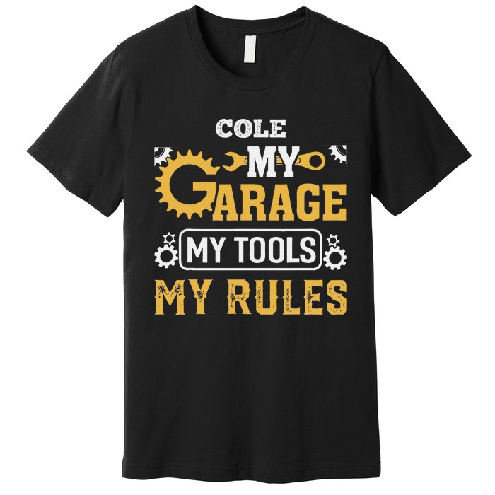 Cole My Garage My Tools My Rules Name Cole Premium T-Shirt