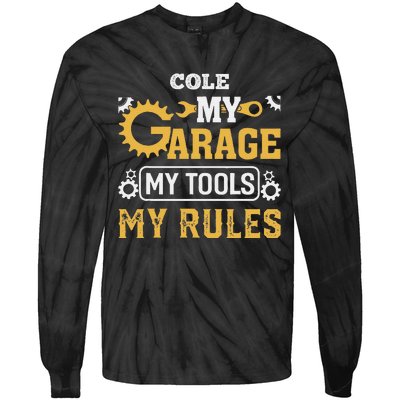 Cole My Garage My Tools My Rules Name Cole Tie-Dye Long Sleeve Shirt