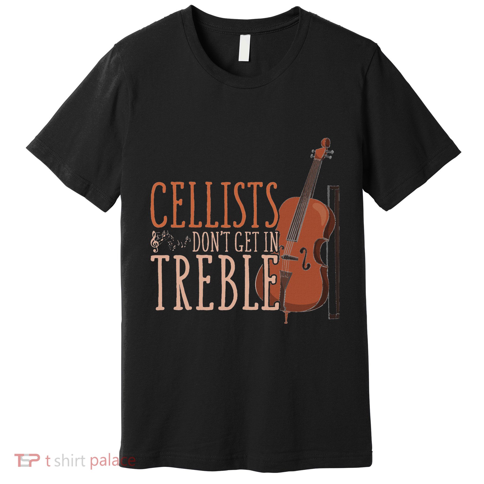 Classical Musician Gift Music Cello Funny Cellists Dont Get In Treble Black Cell Premium T-Shirt