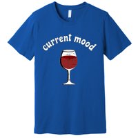 Current Mood Glass Of Red Wine Weekend Vibes Meaningful Gift Premium T-Shirt