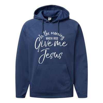 Christian Mom Gift In The Morning When I Rise Give Me Jesus Performance Fleece Hoodie