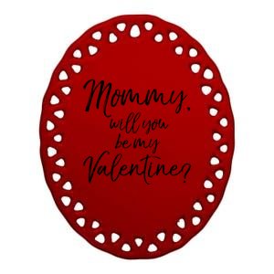 Cute Mom Gift From Son Fun Mommy Will You Be My Valentine? Cool Gift Ceramic Oval Ornament