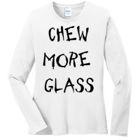 Chew More Glass Ladies Long Sleeve Shirt