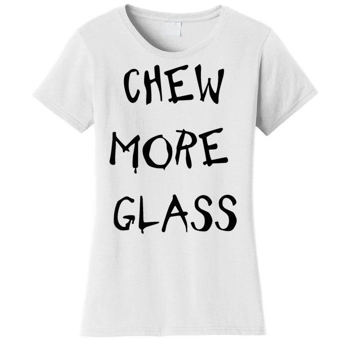 Chew More Glass Women's T-Shirt