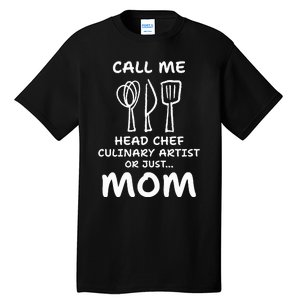 Call Me Head Chef Culinary Artist Or Just Mom Cooking Tall T-Shirt