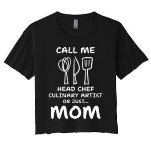 Call Me Head Chef Culinary Artist Or Just Mom Cooking Women's Crop Top Tee