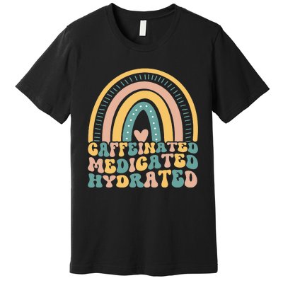 Caffeinated Medicated Hydrated Funny Nurse Teacher Saying Premium T-Shirt