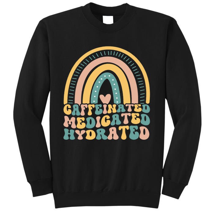 Caffeinated Medicated Hydrated Funny Nurse Teacher Saying Tall Sweatshirt