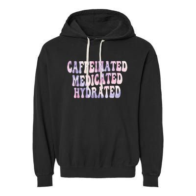 Caffeinated Medicated Hydrated Funny Saying Nurse Teacher Garment-Dyed Fleece Hoodie