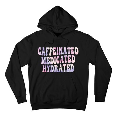 Caffeinated Medicated Hydrated Funny Saying Nurse Teacher Hoodie