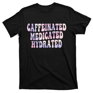 Caffeinated Medicated Hydrated Funny Saying Nurse Teacher T-Shirt