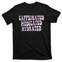 Caffeinated Medicated Hydrated Funny Saying Nurse Teacher T-Shirt