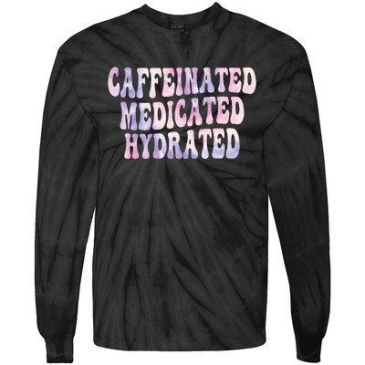 Caffeinated Medicated Hydrated Funny Saying Nurse Teacher Tie-Dye Long Sleeve Shirt