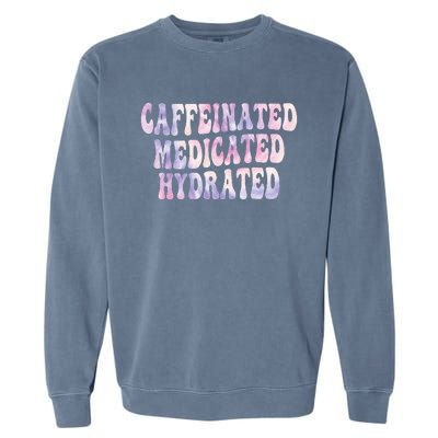 Caffeinated Medicated Hydrated Funny Saying Nurse Teacher Garment-Dyed Sweatshirt