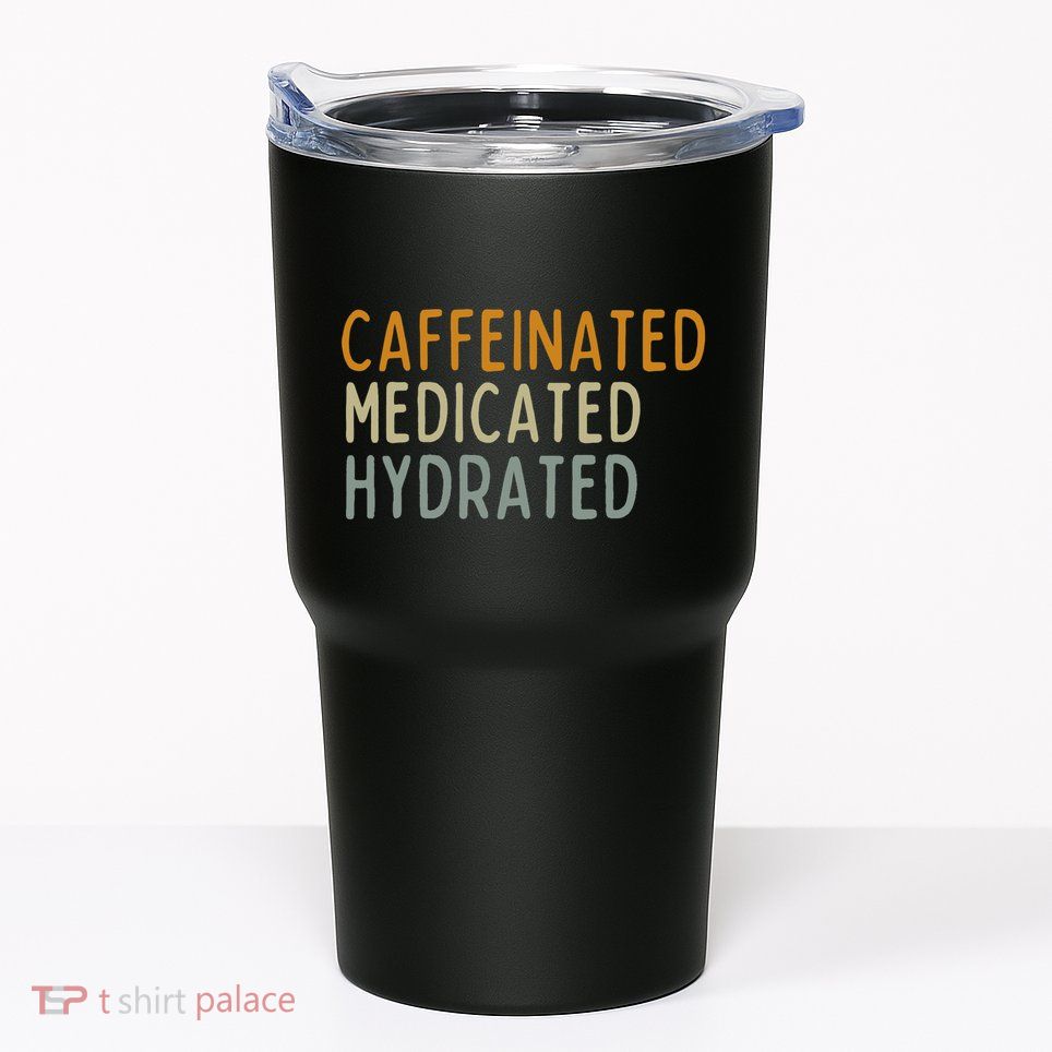 Caffeinated Medicated Hydrated Funny Saying Nurse Teacher Tumbler