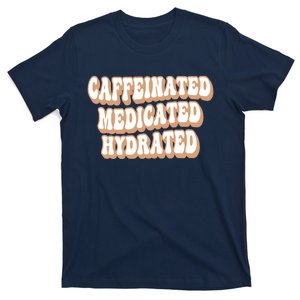 Caffeinated Medicated Hydrated Funny Saying Nurse Teacher T-Shirt