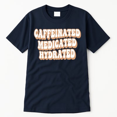 Caffeinated Medicated Hydrated Funny Saying Nurse Teacher Tall T-Shirt