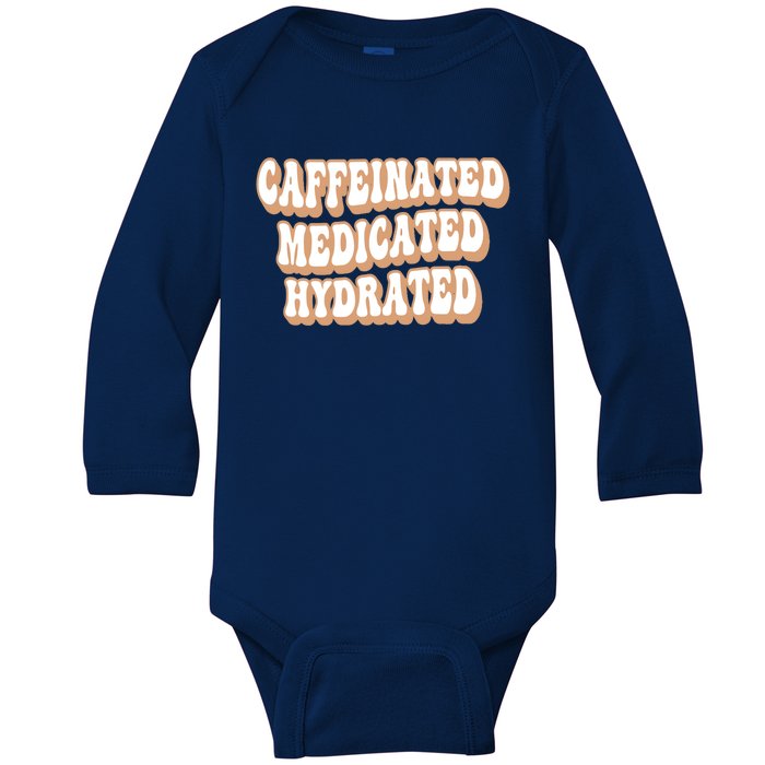 Caffeinated Medicated Hydrated Funny Saying Nurse Teacher Baby Long Sleeve Bodysuit