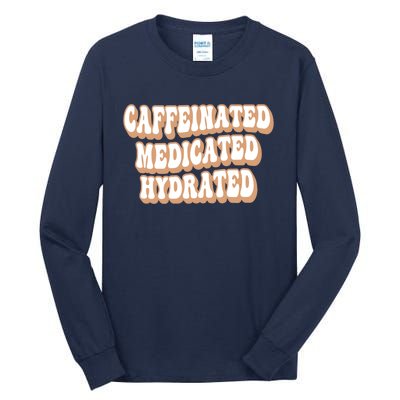 Caffeinated Medicated Hydrated Funny Saying Nurse Teacher Tall Long Sleeve T-Shirt