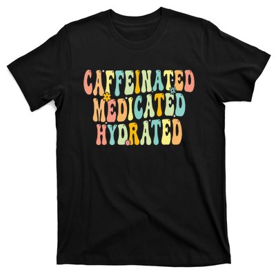 Caffeinated Medicated Hydrated Funny Saying Nurse Teacher T-Shirt