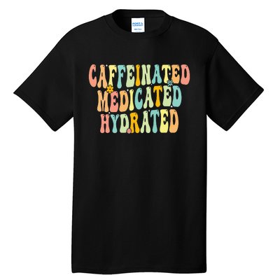 Caffeinated Medicated Hydrated Funny Saying Nurse Teacher Tall T-Shirt