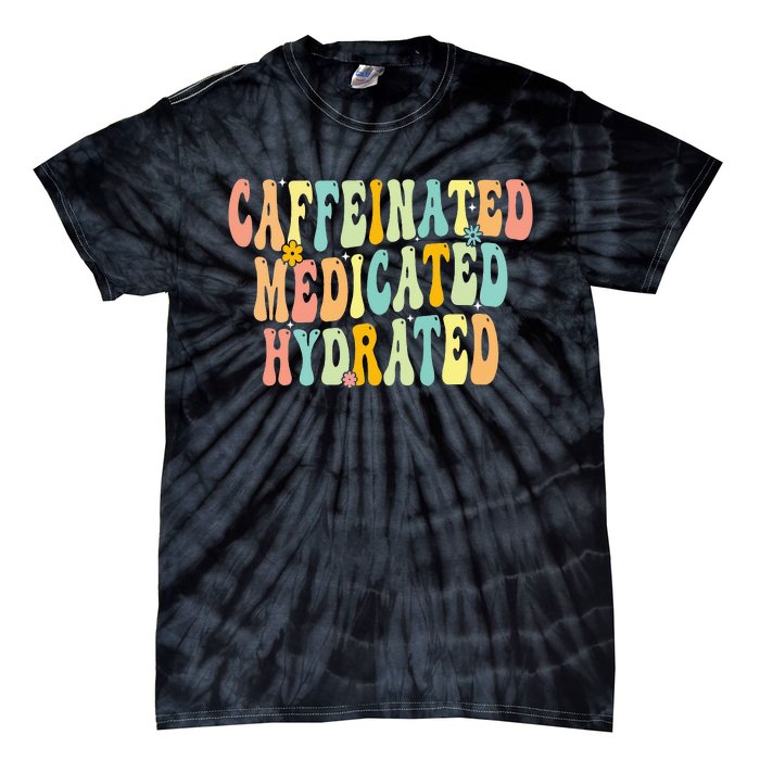 Caffeinated Medicated Hydrated Funny Saying Nurse Teacher Tie-Dye T-Shirt