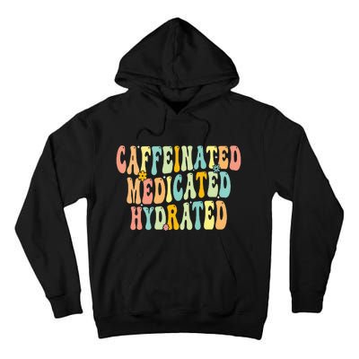 Caffeinated Medicated Hydrated Funny Saying Nurse Teacher Tall Hoodie