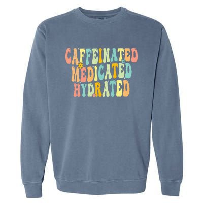 Caffeinated Medicated Hydrated Funny Saying Nurse Teacher Garment-Dyed Sweatshirt