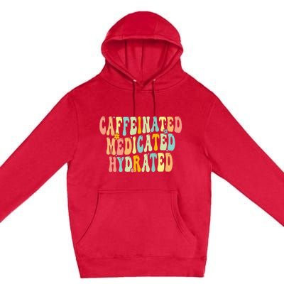 Caffeinated Medicated Hydrated Saying Nurse Teacher Premium Pullover Hoodie