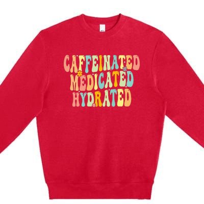 Caffeinated Medicated Hydrated Saying Nurse Teacher Premium Crewneck Sweatshirt