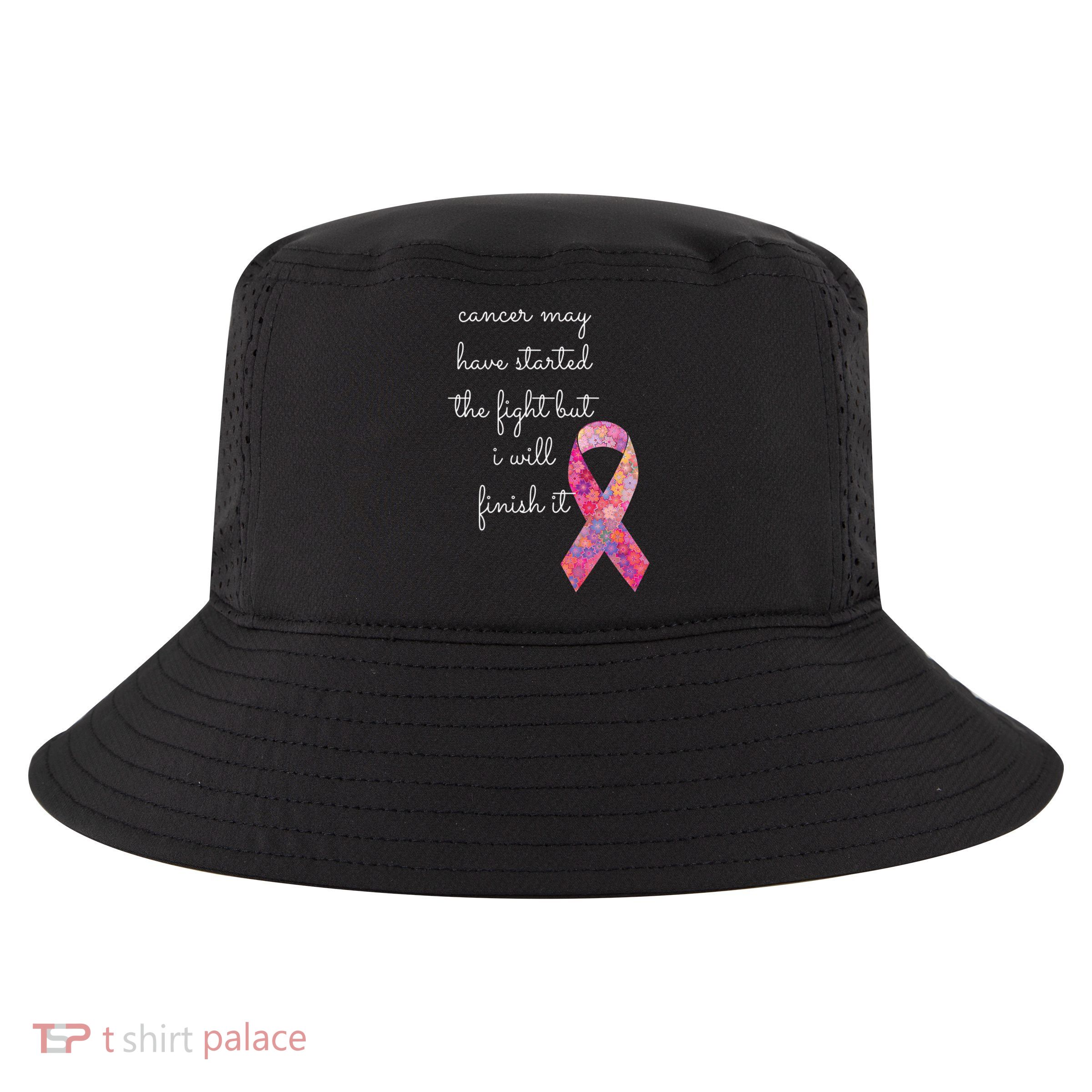 Cancer May Have Started The Fight But I Will Finish It Gift Cool Comfort Performance Bucket Hat