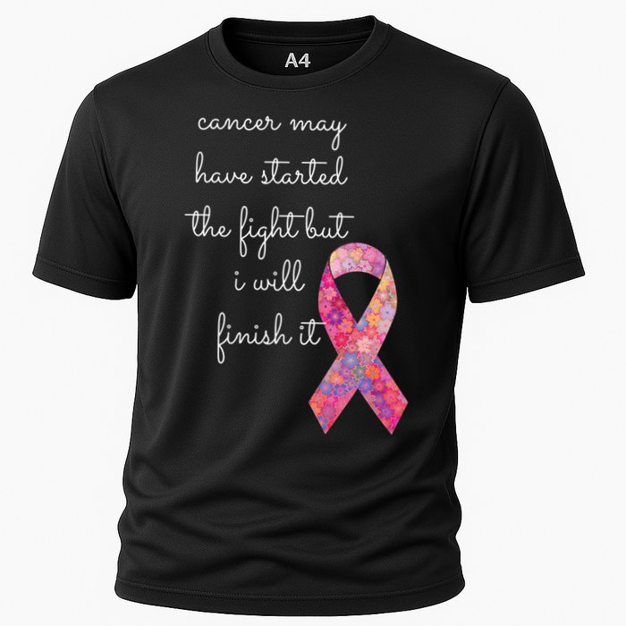 Cancer May Have Started The Fight But I Will Finish It Gift Cooling Performance Crew T-Shirt
