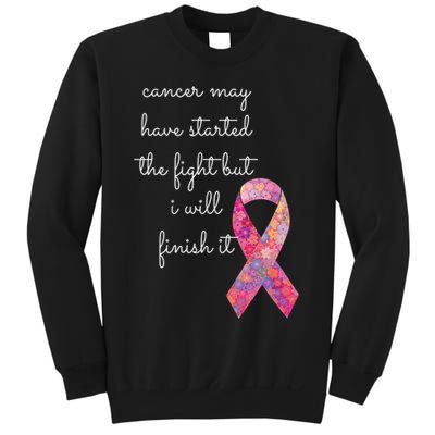 Cancer May Have Started The Fight But I Will Finish It Gift Sweatshirt