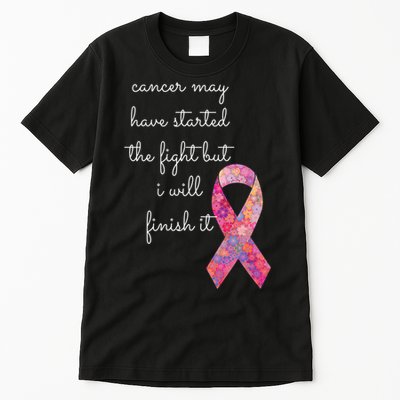 Cancer May Have Started The Fight But I Will Finish It Gift Tall T-Shirt