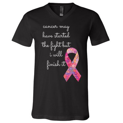 Cancer May Have Started The Fight But I Will Finish It Gift V-Neck T-Shirt