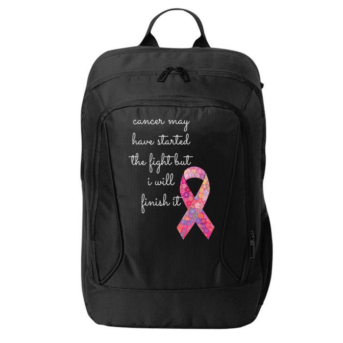 Cancer May Have Started The Fight But I Will Finish It Gift City Backpack