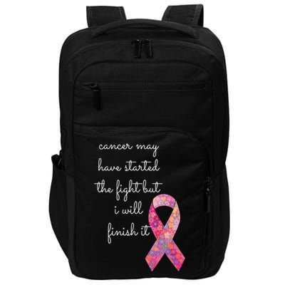 Cancer May Have Started The Fight But I Will Finish It Gift Impact Tech Backpack