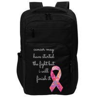 Cancer May Have Started The Fight But I Will Finish It Gift Impact Tech Backpack