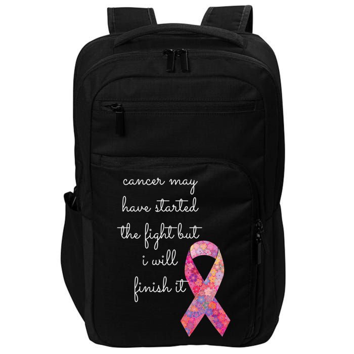 Cancer May Have Started The Fight But I Will Finish It Gift Impact Tech Backpack