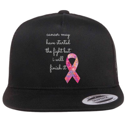 Cancer May Have Started The Fight But I Will Finish It Gift Flatbill Hat