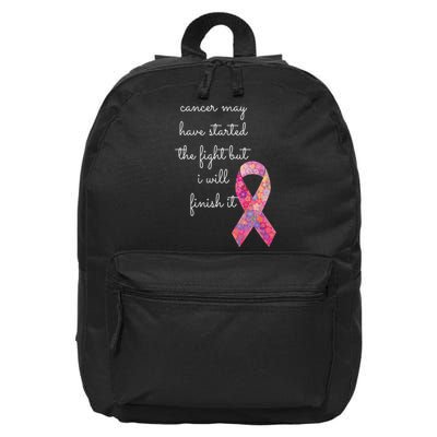 Cancer May Have Started The Fight But I Will Finish It Gift 16 in Basic Backpack